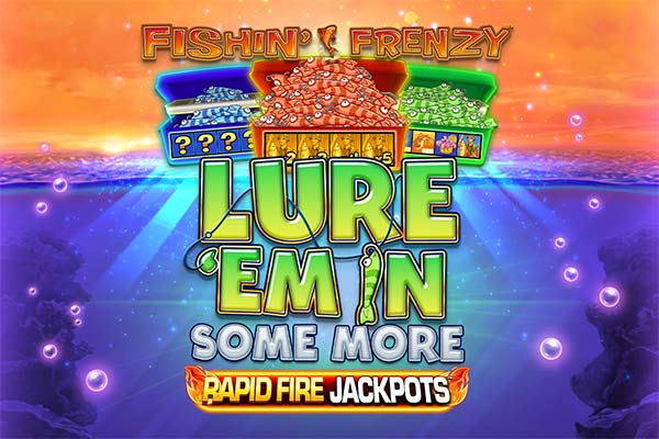 Fishin’ Frenzy Lure ‘Em In Some More